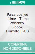 Parce que jeu t’aime - Tome 2Vicenzo. E-book. Formato EPUB ebook di Sophie Mers