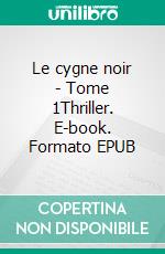 Le cygne noir - Tome 1Thriller. E-book. Formato EPUB ebook di Frédérique Roger