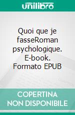 Quoi que je fasseRoman psychologique. E-book. Formato EPUB ebook