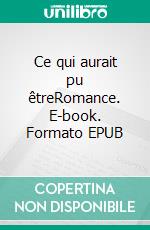 Ce qui aurait pu êtreRomance. E-book. Formato EPUB ebook di Catherine Gence