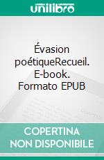 Évasion poétiqueRecueil. E-book. Formato EPUB ebook di Parfaite Ollame