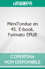 MimiTondue en 45. E-book. Formato EPUB ebook di Gilles Vénédy