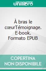 À bras le cœurTémoignage. E-book. Formato EPUB ebook di Amadou Barr