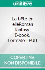 La bête en elleRoman fantasy. E-book. Formato EPUB ebook di Louise Richarte