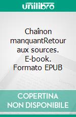 Chaînon manquantRetour aux sources. E-book. Formato EPUB ebook