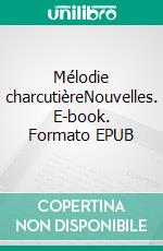 Mélodie charcutièreNouvelles. E-book. Formato EPUB ebook