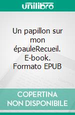 Un papillon sur mon épauleRecueil. E-book. Formato EPUB ebook di Monik Hascoët Medjédoub