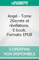 Angel - Tome 2Secrets et révélations. E-book. Formato EPUB ebook