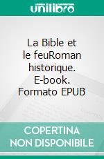 La Bible et le feuRoman historique. E-book. Formato EPUB ebook di Olivier Horn