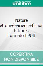 Nature retrouvéeScience-fiction. E-book. Formato EPUB ebook