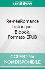 Re-néeRomance historique. E-book. Formato EPUB ebook di Alice Renard