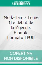 Mork-Ham - Tome 1Le début de la légende. E-book. Formato EPUB ebook di Yann Kooly