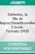 Edelweiss, la fille de l&apos;OssauNouvelles. E-book. Formato EPUB ebook