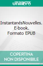 InstantanésNouvelles. E-book. Formato EPUB ebook