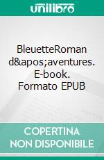 BleuetteRoman d'aventures. E-book. Formato EPUB ebook di Nelly Fourcroy-Masson