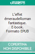 L’effet émeraudeRoman fantastique. E-book. Formato EPUB