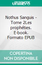 Nothus Sanguis - Tome 2Les prophéties. E-book. Formato EPUB ebook di V. H. Buquet