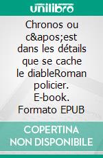 Chronos ou c'est dans les détails que se cache le diableRoman policier. E-book. Formato EPUB ebook di Hélène Martinot