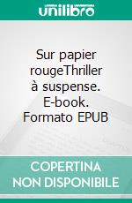 Sur papier rougeThriller à suspense. E-book. Formato EPUB ebook