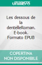 Les dessous de la dentelleRoman. E-book. Formato EPUB ebook di Suzanne Jeannet