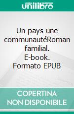 Un pays une communautéRoman familial. E-book. Formato EPUB ebook