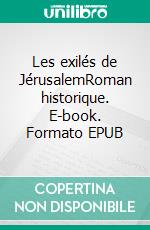 Les exilés de JérusalemRoman historique. E-book. Formato EPUB ebook