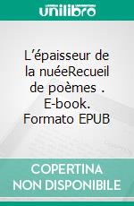 L’épaisseur de la nuéeRecueil de poèmes . E-book. Formato EPUB ebook di Jared Benjamin Mamouna