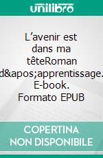 L’avenir est dans ma têteRoman d'apprentissage. E-book. Formato EPUB ebook di Henri Djombo
