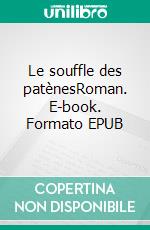 Le souffle des patènesRoman. E-book. Formato EPUB ebook