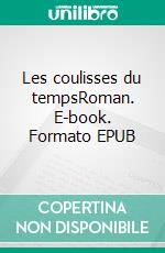 Les coulisses du tempsRoman. E-book. Formato EPUB ebook