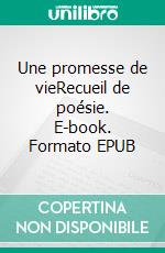 Une promesse de vieRecueil de poésie. E-book. Formato EPUB ebook