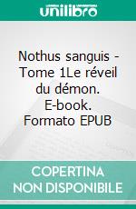 Nothus sanguis - Tome 1Le réveil du démon. E-book. Formato EPUB ebook di V. H. Buquet