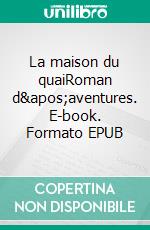 La maison du quaiRoman d'aventures. E-book. Formato EPUB ebook di Marianne Levaux