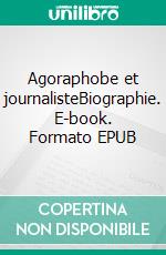 Agoraphobe et journalisteBiographie. E-book. Formato EPUB ebook