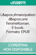 L'émancipation d'une femmeRoman. E-book. Formato EPUB ebook di Célia Colombe Kei Taud