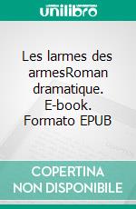 Les larmes des armesRoman dramatique. E-book. Formato EPUB ebook