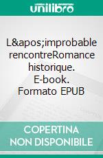 L'improbable rencontreRomance historique. E-book. Formato EPUB ebook di Anthony Boehm-Belin