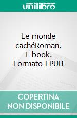 Le monde cachéRoman. E-book. Formato EPUB ebook