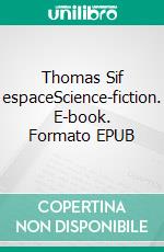 Thomas Sif espaceScience-fiction. E-book. Formato EPUB ebook di Abdelkarim Belkassem