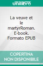 La veuve et le martyrRoman. E-book. Formato EPUB ebook di Chidekh Azouz