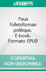 Feux folletsRoman politique. E-book. Formato EPUB ebook