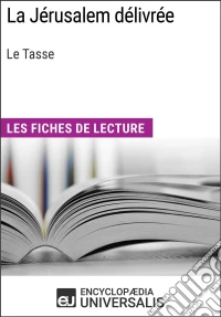 La Jérusalem délivrée de Le TasseLes Fiches de lecture d'Universalis. E-book. Formato EPUB ebook