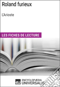 Roland furieux de L'AriosteLes Fiches de lecture d'Universalis. E-book. Formato EPUB ebook