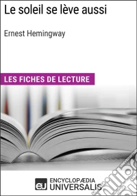 Le soleil se lève aussi d'Ernest HemingwayLes Fiches de lecture d'Universalis. E-book. Formato EPUB ebook