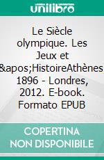 Le Siècle olympique. Les Jeux et l'HistoireAthènes, 1896 - Londres, 2012. E-book. Formato EPUB ebook di Pierre Lagrue