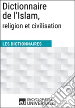 Dictionnaire de l’Islam, religion et civilisationLes Dictionnaires d&apos;Universalis. E-book. Formato EPUB ebook