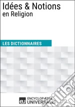 Dictionnaire des Idées &amp; Notions en ReligionLes Dictionnaires d&apos;Universalis. E-book. Formato EPUB ebook