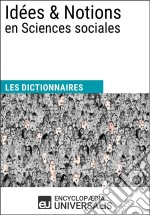 Dictionnaire des Idées &amp; Notions en Sciences socialesLes Dictionnaires d&apos;Universalis. E-book. Formato EPUB ebook