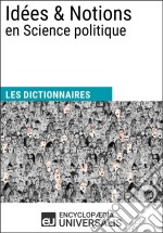 Dictionnaire des Idées &amp; Notions en Science politiqueLes Dictionnaires d&apos;Universalis. E-book. Formato EPUB ebook