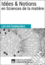 Dictionnaire des Idées &amp; Notions en Sciences de la matièreLes Dictionnaires d&apos;Universalis. E-book. Formato EPUB ebook